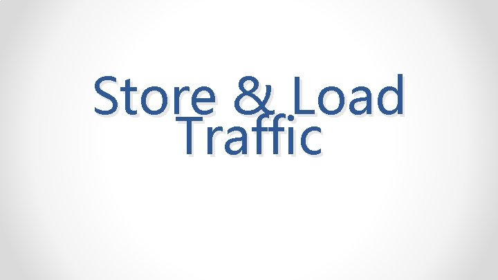 Store & Load Traffic 