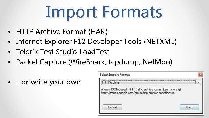 Import Formats • • HTTP Archive Format (HAR) Internet Explorer F 12 Developer Tools
