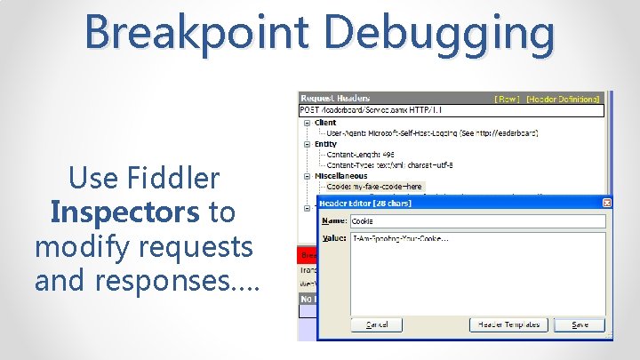Breakpoint Debugging Use Fiddler Inspectors to modify requests and responses…. 