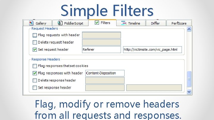 Simple Filters Flag, modify or remove headers from all requests and responses. 