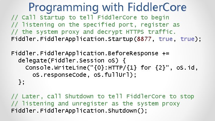 Programming with Fiddler. Core // Call Startup to tell Fiddler. Core to begin //