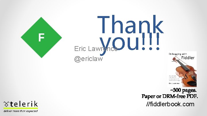 Thank you!!! Eric Lawrence @ericlaw //fiddlerbook. com 