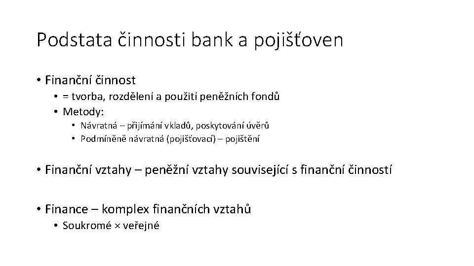 Podstata činnosti bank a pojišťoven • Finanční činnost • = tvorba, rozdělení a použití