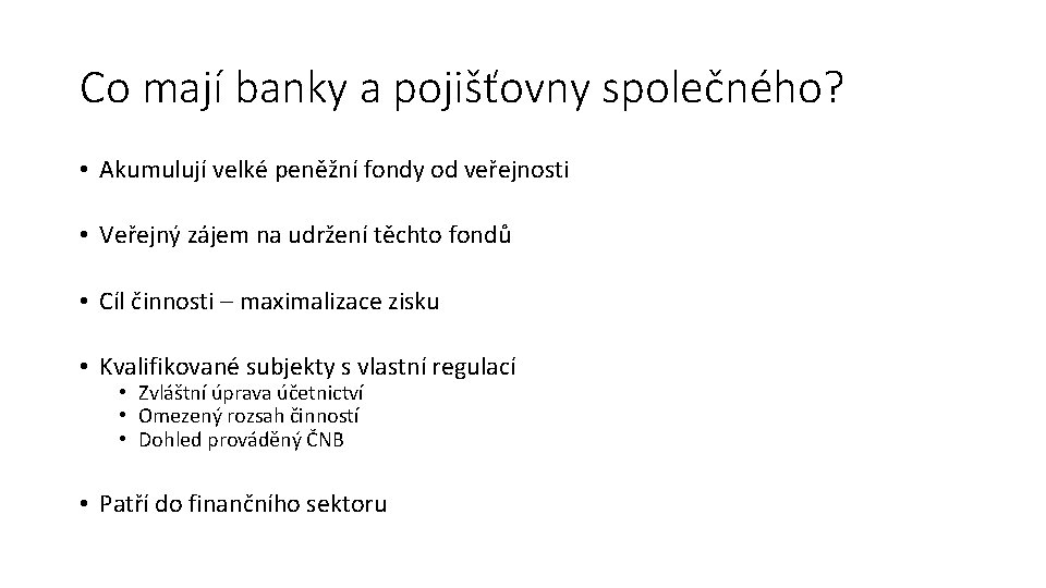 Co mají banky a pojišťovny společného? • Akumulují velké peněžní fondy od veřejnosti •