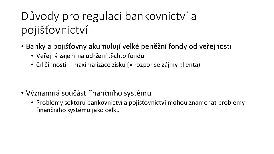 Důvody pro regulaci bankovnictví a pojišťovnictví • Banky a pojišťovny akumulují velké peněžní fondy