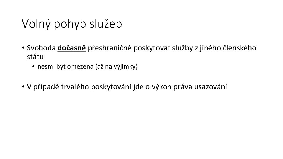 Volný pohyb služeb • Svoboda dočasně přeshraničně poskytovat služby z jiného členského státu •