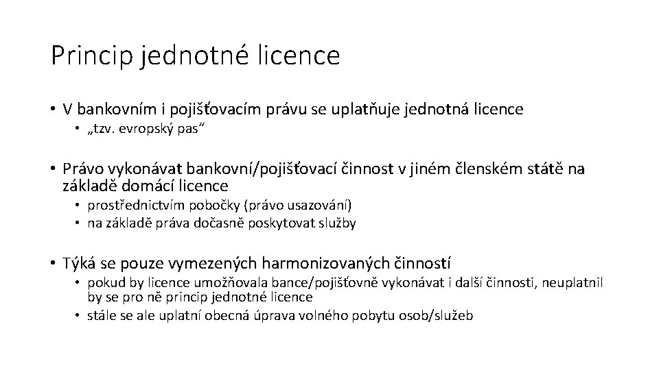 Princip jednotné licence • V bankovním i pojišťovacím právu se uplatňuje jednotná licence •
