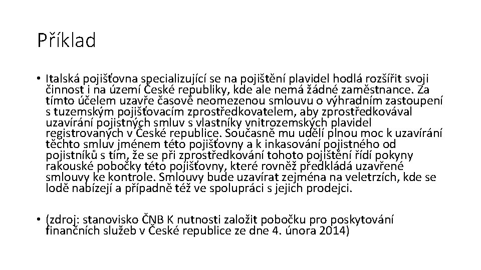 Příklad • Italská pojišťovna specializující se na pojištění plavidel hodlá rozšířit svoji činnost i