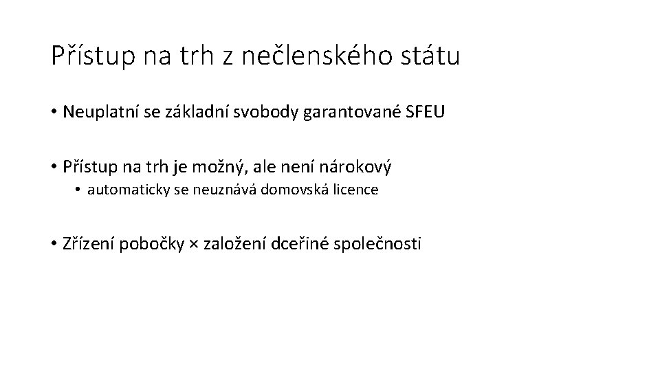 Přístup na trh z nečlenského státu • Neuplatní se základní svobody garantované SFEU •