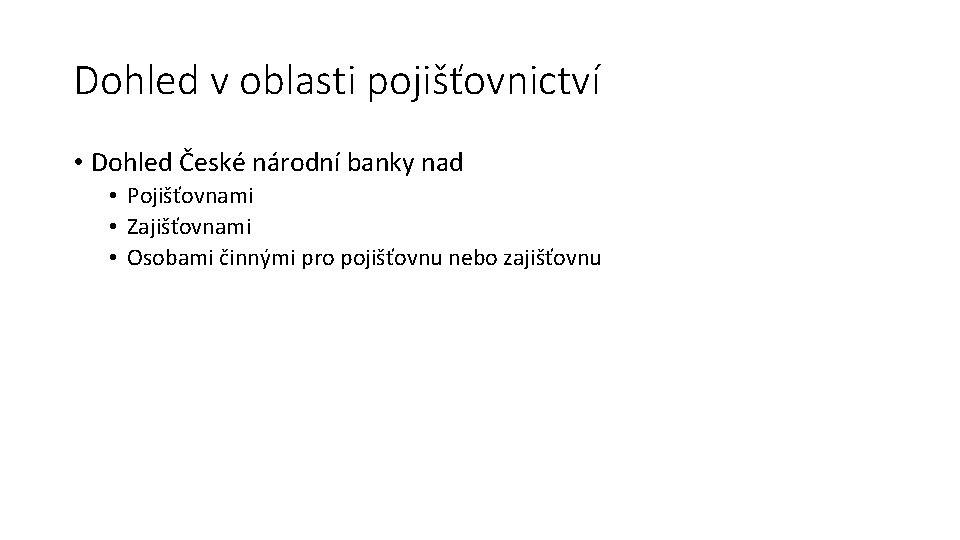 Dohled v oblasti pojišťovnictví • Dohled České národní banky nad • Pojišťovnami • Zajišťovnami