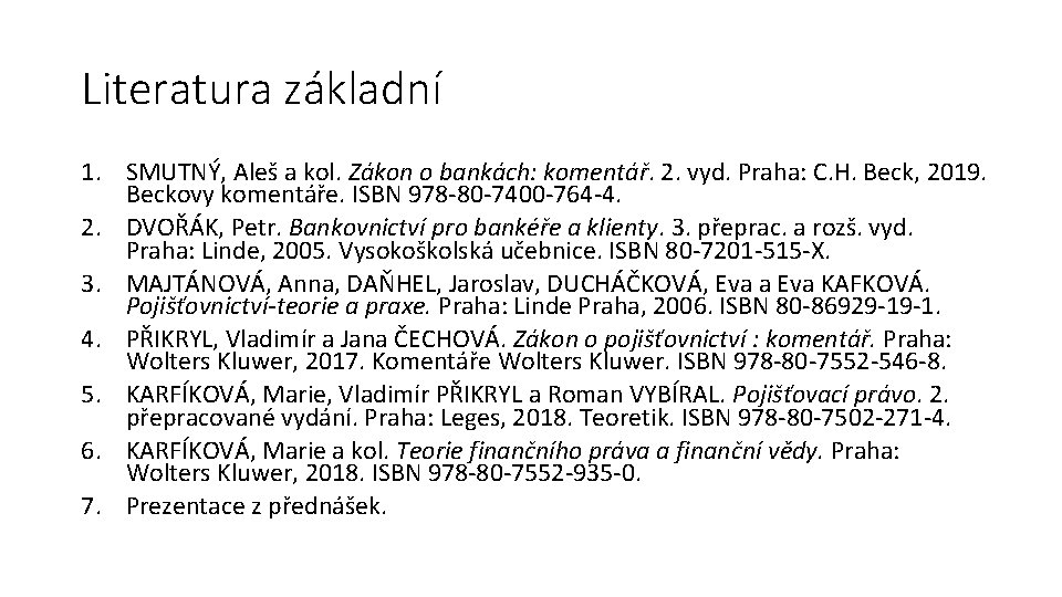 Literatura základní 1. SMUTNÝ, Aleš a kol. Zákon o bankách: komentář. 2. vyd. Praha: