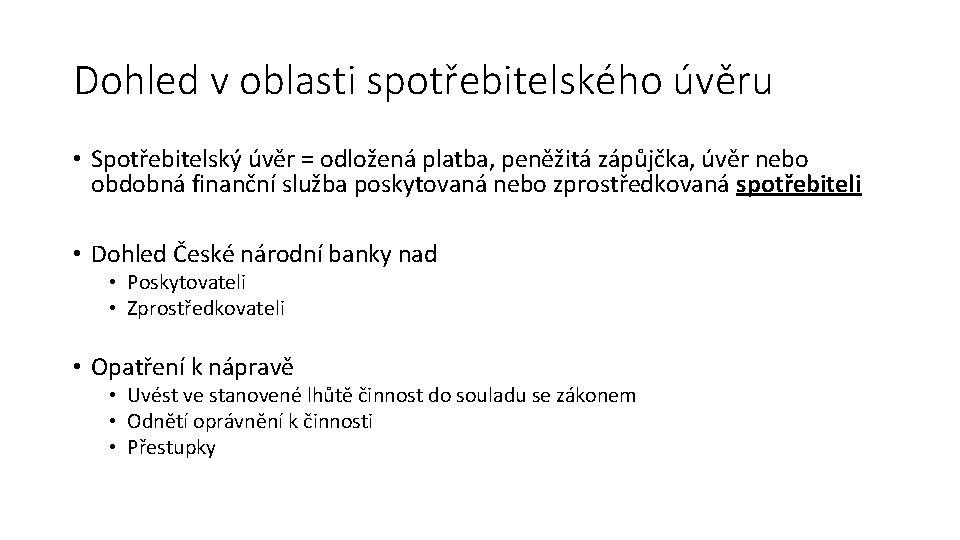 Dohled v oblasti spotřebitelského úvěru • Spotřebitelský úvěr = odložená platba, peněžitá zápůjčka, úvěr