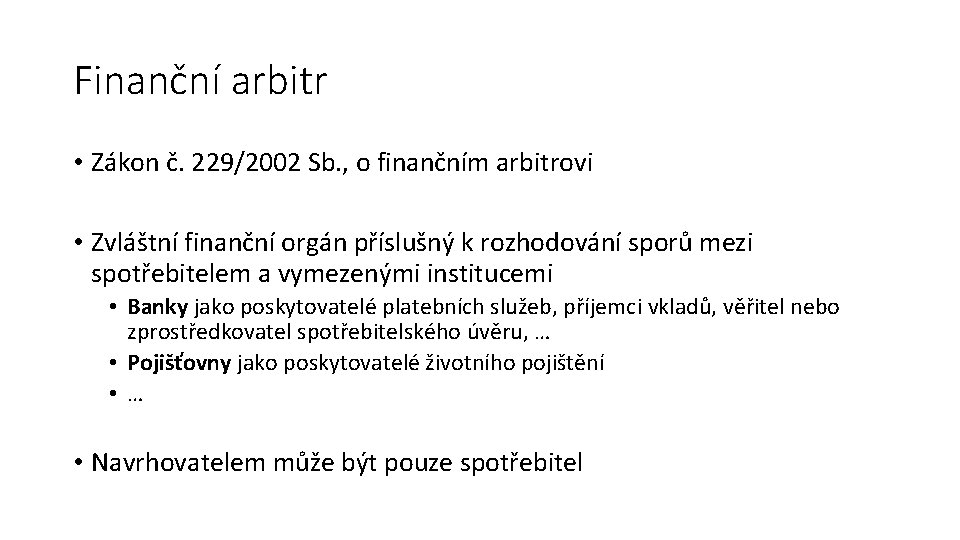 Finanční arbitr • Zákon č. 229/2002 Sb. , o finančním arbitrovi • Zvláštní finanční