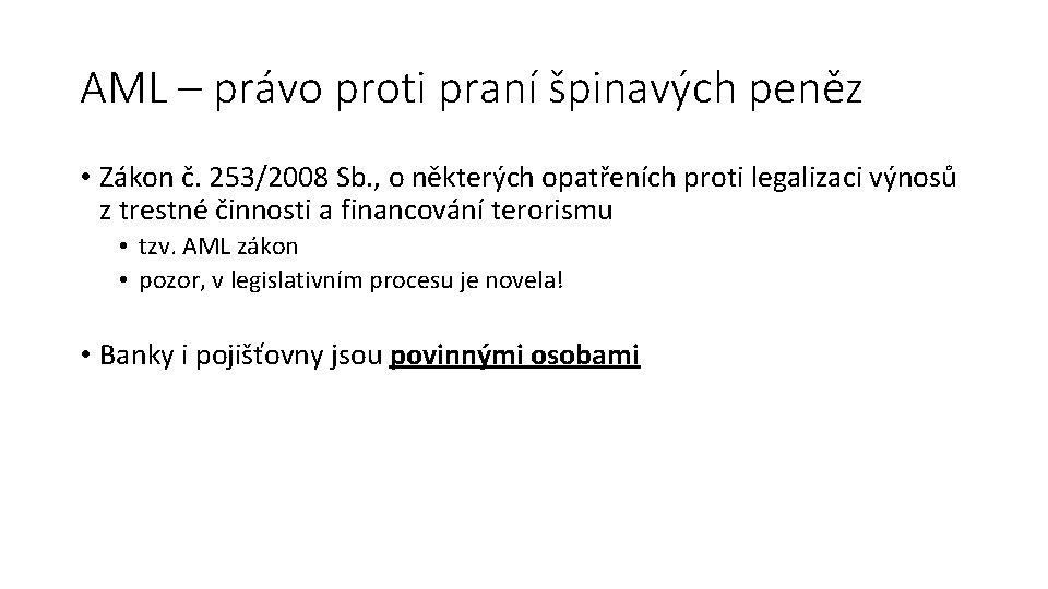 AML – právo proti praní špinavých peněz • Zákon č. 253/2008 Sb. , o