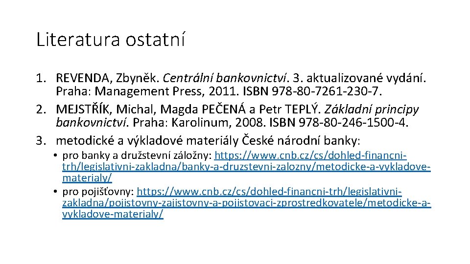 Literatura ostatní 1. REVENDA, Zbyněk. Centrální bankovnictví. 3. aktualizované vydání. Praha: Management Press, 2011.