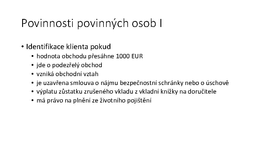 Povinnosti povinných osob I • Identifikace klienta pokud • • • hodnota obchodu přesáhne