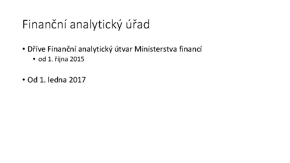 Finanční analytický úřad • Dříve Finanční analytický útvar Ministerstva financí • od 1. října