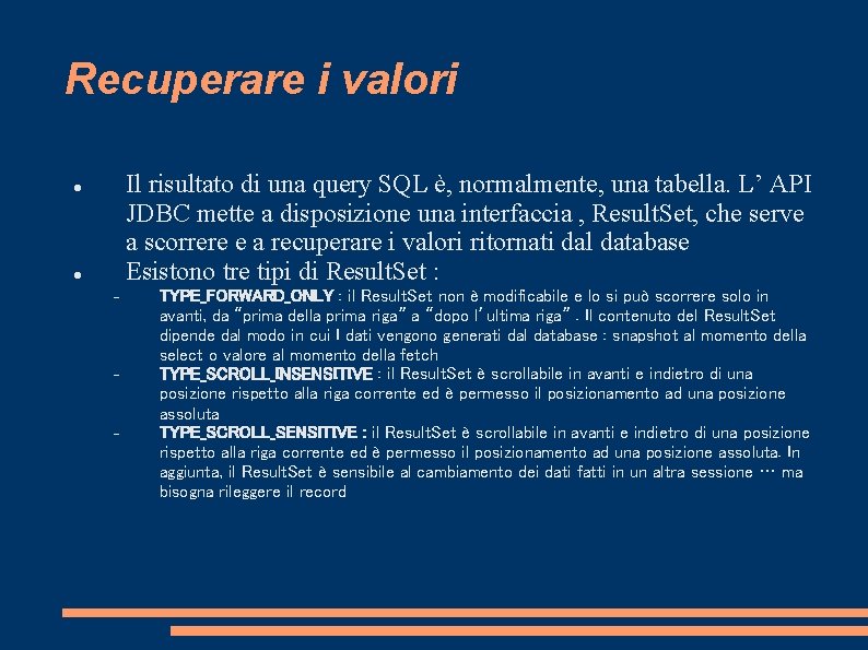 Recuperare i valori Il risultato di una query SQL è, normalmente, una tabella. L’