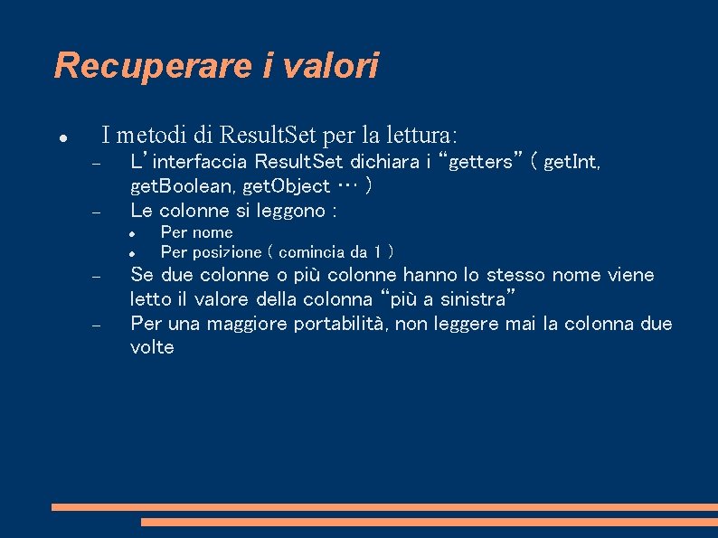 Recuperare i valori I metodi di Result. Set per la lettura: L’interfaccia Result. Set