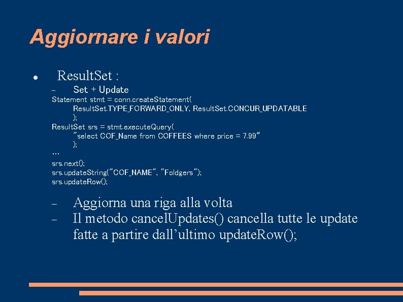 Aggiornare i valori Result. Set : Set + Update Statement stmt = conn. create.