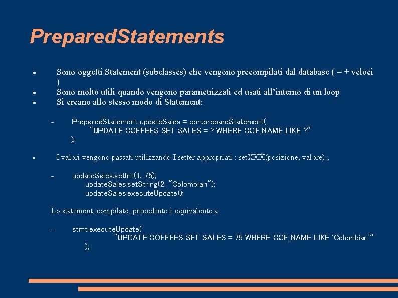 Prepared. Statements Sono oggetti Statement (subclasses) che vengono precompilati dal database ( = +