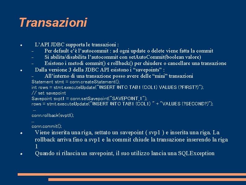 Transazioni L’API JDBC supporta le transazioni : Per default c’è l’autocommit : ad ogni