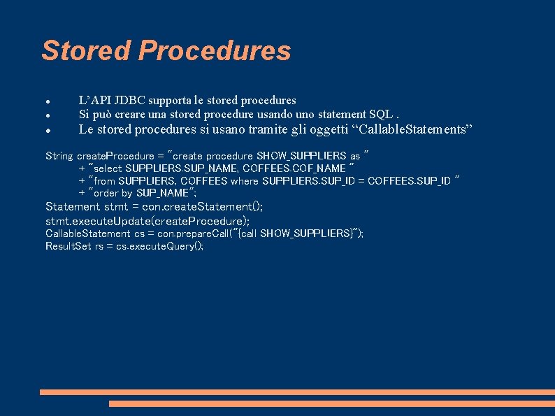 Stored Procedures L’API JDBC supporta le stored procedures Si può creare una stored procedure