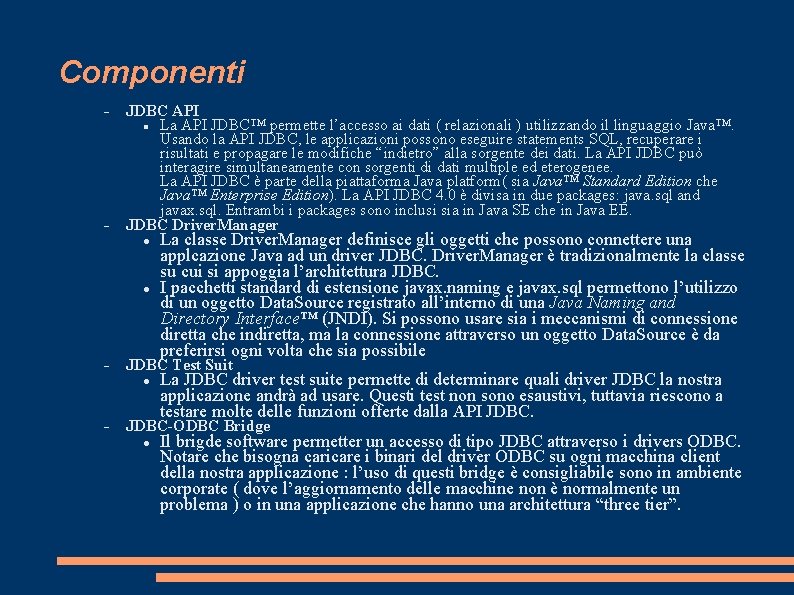 Componenti JDBC API La API JDBC™ permette l’accesso ai dati ( relazionali ) utilizzando