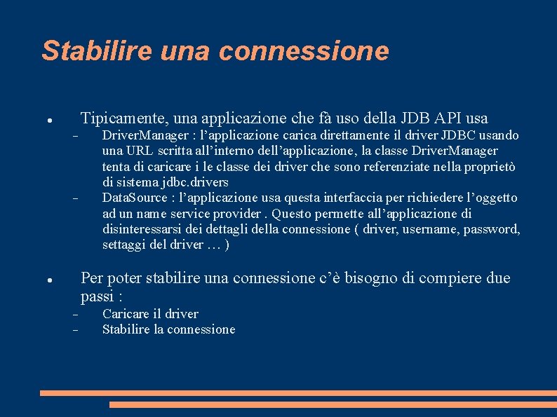 Stabilire una connessione Tipicamente, una applicazione che fà uso della JDB API usa Driver.