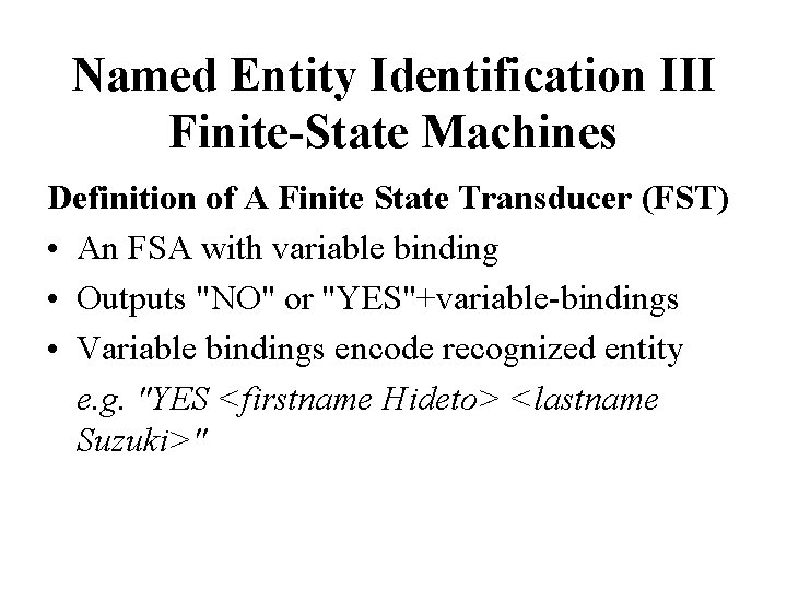 Named Entity Identification III Finite-State Machines Definition of A Finite State Transducer (FST) •
