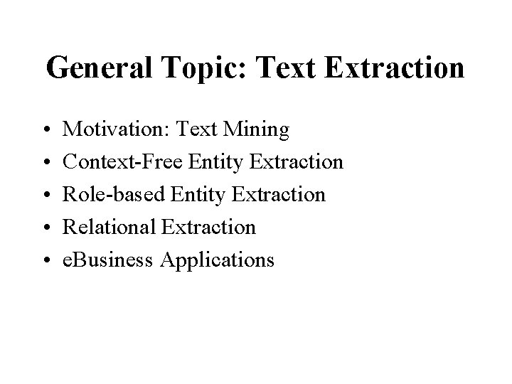 General Topic: Text Extraction • • • Motivation: Text Mining Context-Free Entity Extraction Role-based
