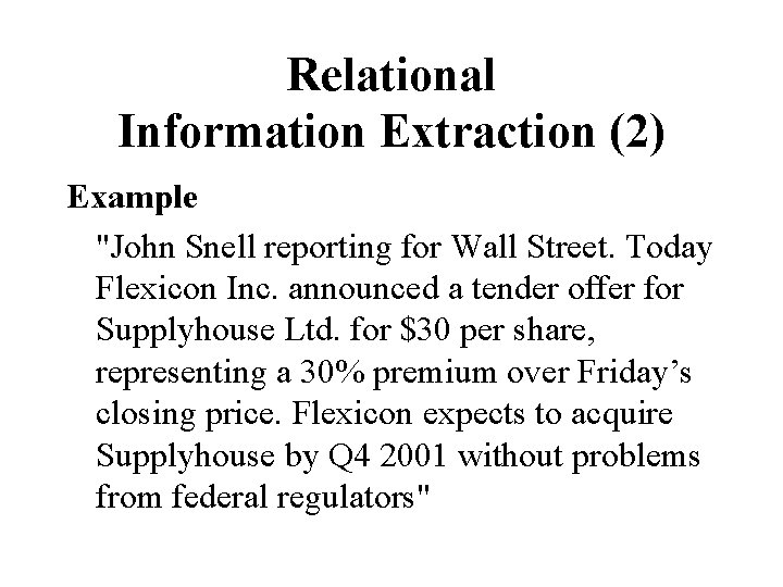 Relational Information Extraction (2) Example "John Snell reporting for Wall Street. Today Flexicon Inc.