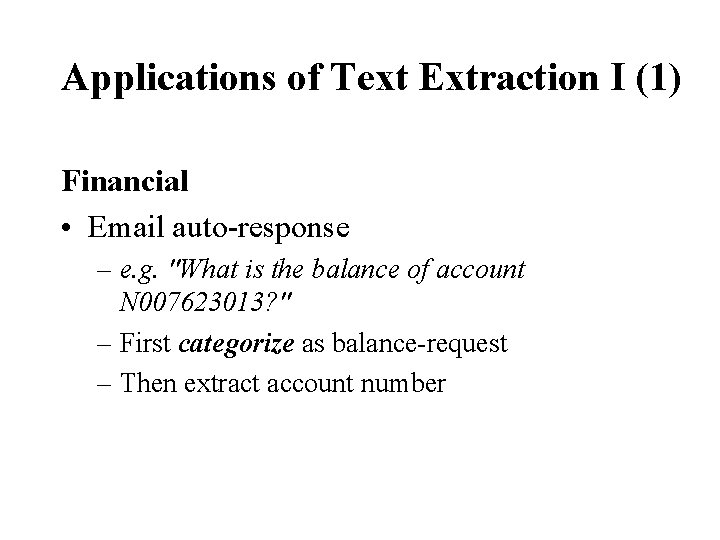 Applications of Text Extraction I (1) Financial • Email auto-response – e. g. "What