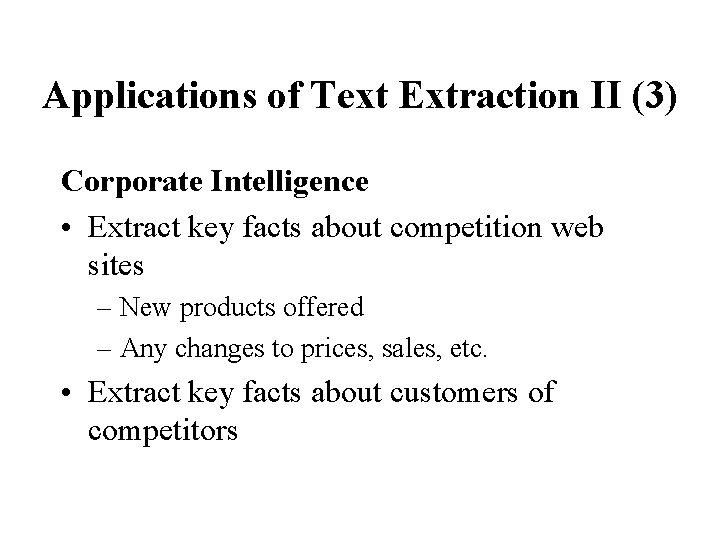 Applications of Text Extraction II (3) Corporate Intelligence • Extract key facts about competition