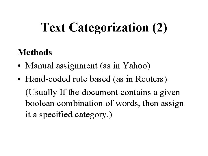 Text Categorization (2) Methods • Manual assignment (as in Yahoo) • Hand-coded rule based
