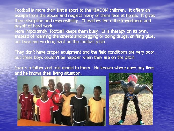 Football is more than just a sport to the KIACOM children. It offers an