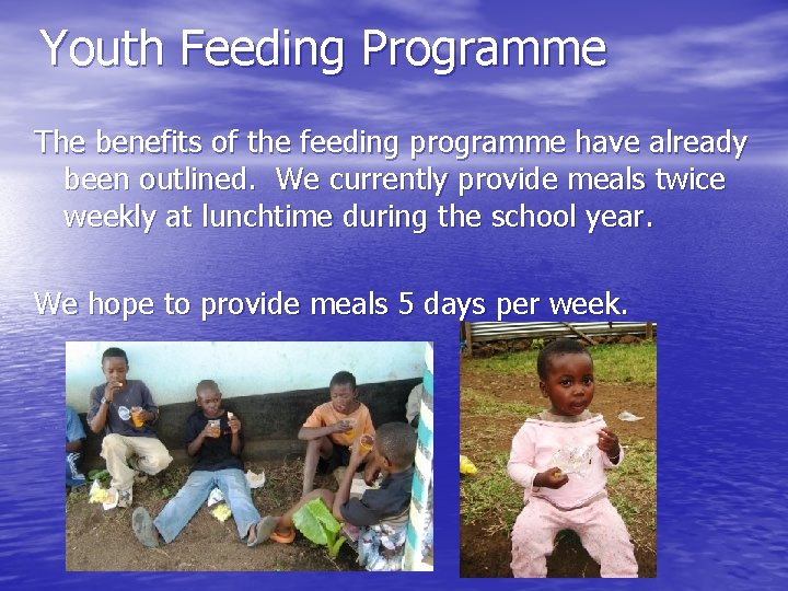 Youth Feeding Programme The benefits of the feeding programme have already been outlined. We