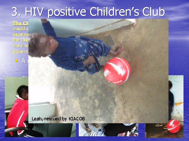 3. HIV positive Children’s Club The Children’s Club started as a place where children