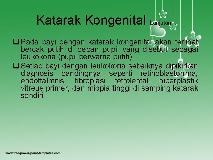 Katarak Kongenital Lanjutan… q Pada bayi dengan katarak kongenital akan terlihat bercak putih di