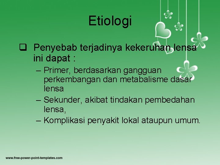 Etiologi q Penyebab terjadinya kekeruhan lensa ini dapat : – Primer, berdasarkan gangguan perkembangan