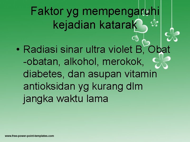 Faktor yg mempengaruhi kejadian katarak • Radiasi sinar ultra violet B, Obat obatan, alkohol,