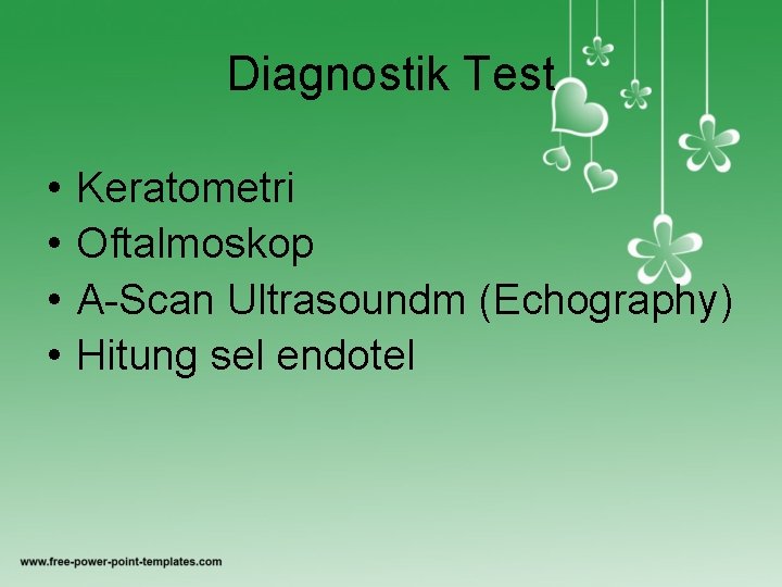 Diagnostik Test • • Keratometri Oftalmoskop A Scan Ultrasoundm (Echography) Hitung sel endotel 