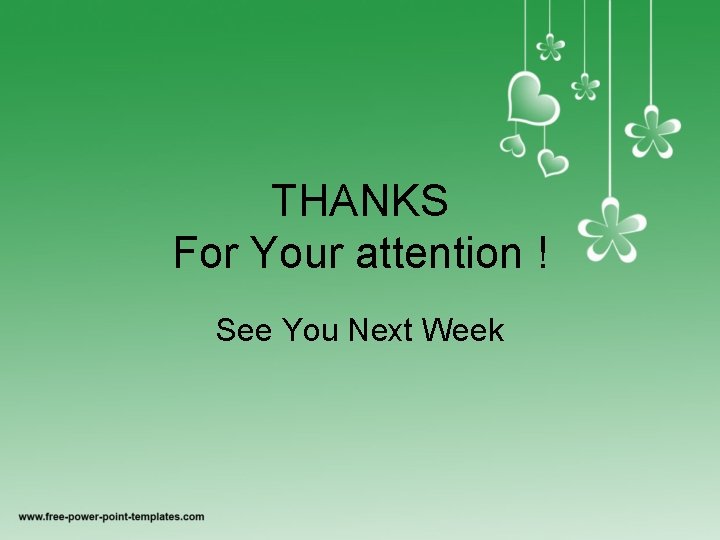 THANKS For Your attention ! See You Next Week 