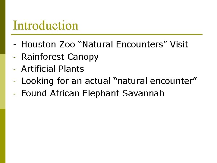 Introduction - Houston Zoo “Natural Encounters” Visit - Rainforest Canopy - Artificial Plants -