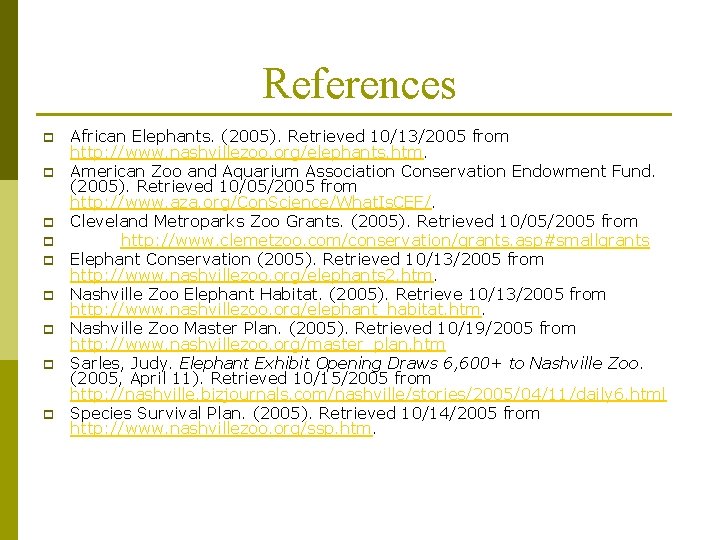 References p p p p p African Elephants. (2005). Retrieved 10/13/2005 from http: //www.