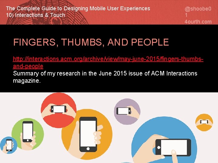 The Complete Guide to Designing Mobile User Experiences 10) Interactions & Touch @shoobe 0