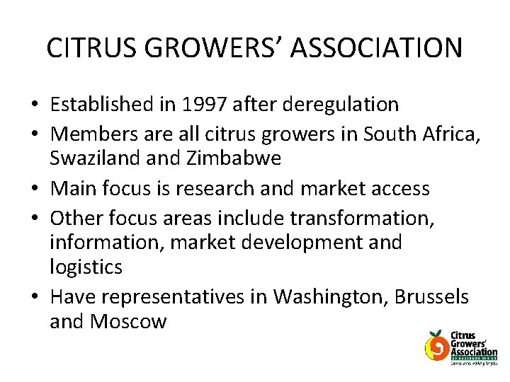 CITRUS GROWERS’ ASSOCIATION • Established in 1997 after deregulation • Members are all citrus