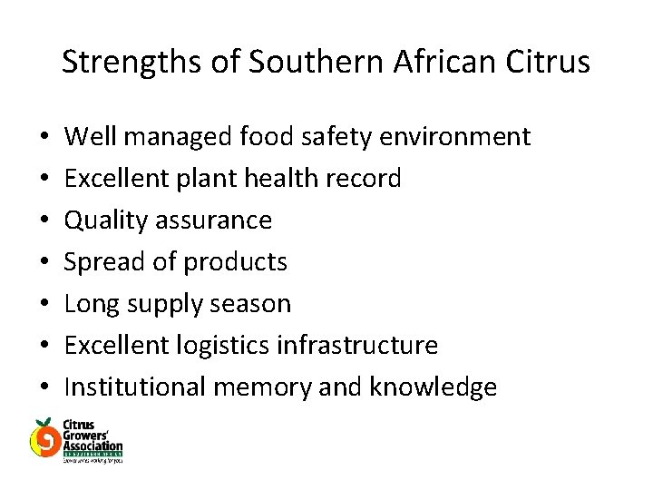 Strengths of Southern African Citrus • • Well managed food safety environment Excellent plant