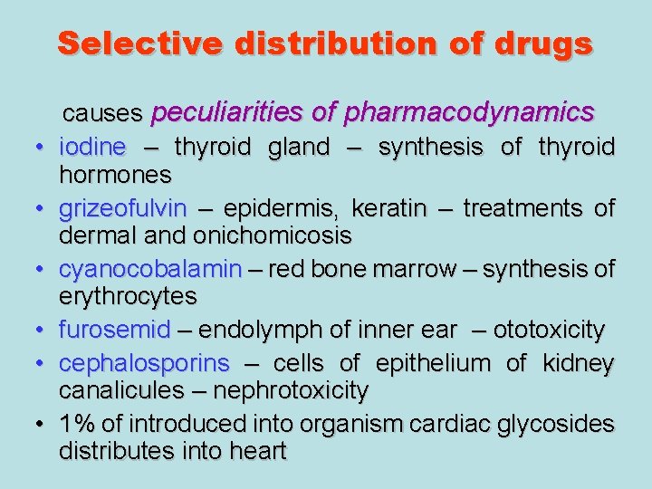 Selective distribution of drugs • • • causes peculiarities of pharmacodynamics iodine – thyroid Selective distribution of drugs • • • causes peculiarities of pharmacodynamics iodine – thyroid