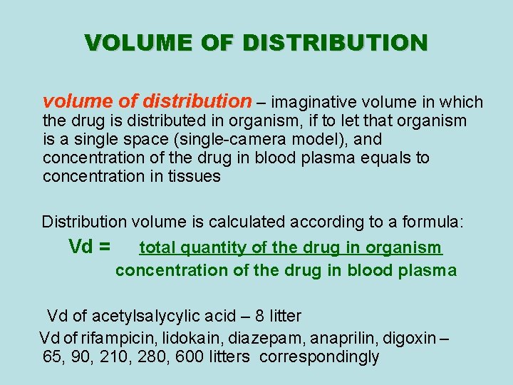 VOLUME OF DISTRIBUTION volume of distribution – imaginative volume in which the drug is VOLUME OF DISTRIBUTION volume of distribution – imaginative volume in which the drug is